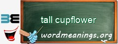 WordMeaning blackboard for tall cupflower